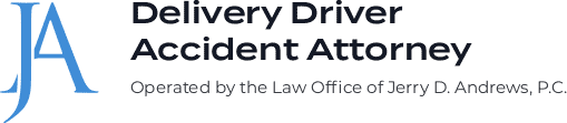 Delivery Driver Accident Attorney, Operated by the Law Office of Jerry D. Andrews, P.C.